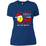 Dear Santa I Really Did Try To Be A Nice Softball Mom T-Shirt - Ladies' Boyfriend T-Shirt