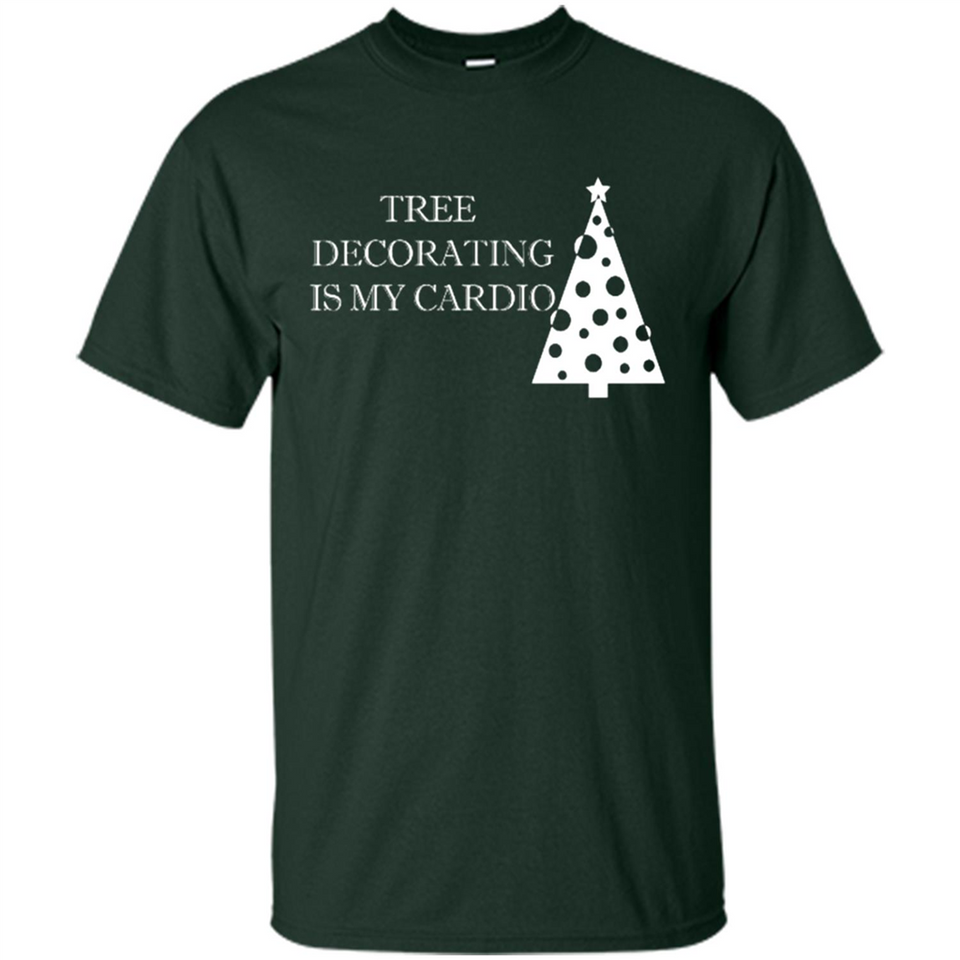 Tree Decorating Is My Cardio Funny Christmas Holiday