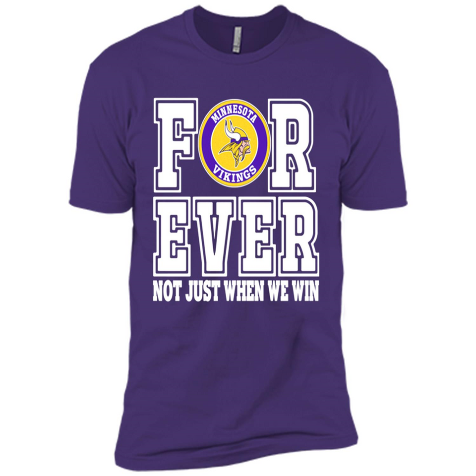 Minnesota Vikings Forever For ever not just when we win - Premium Short Sleeve T-Shirt