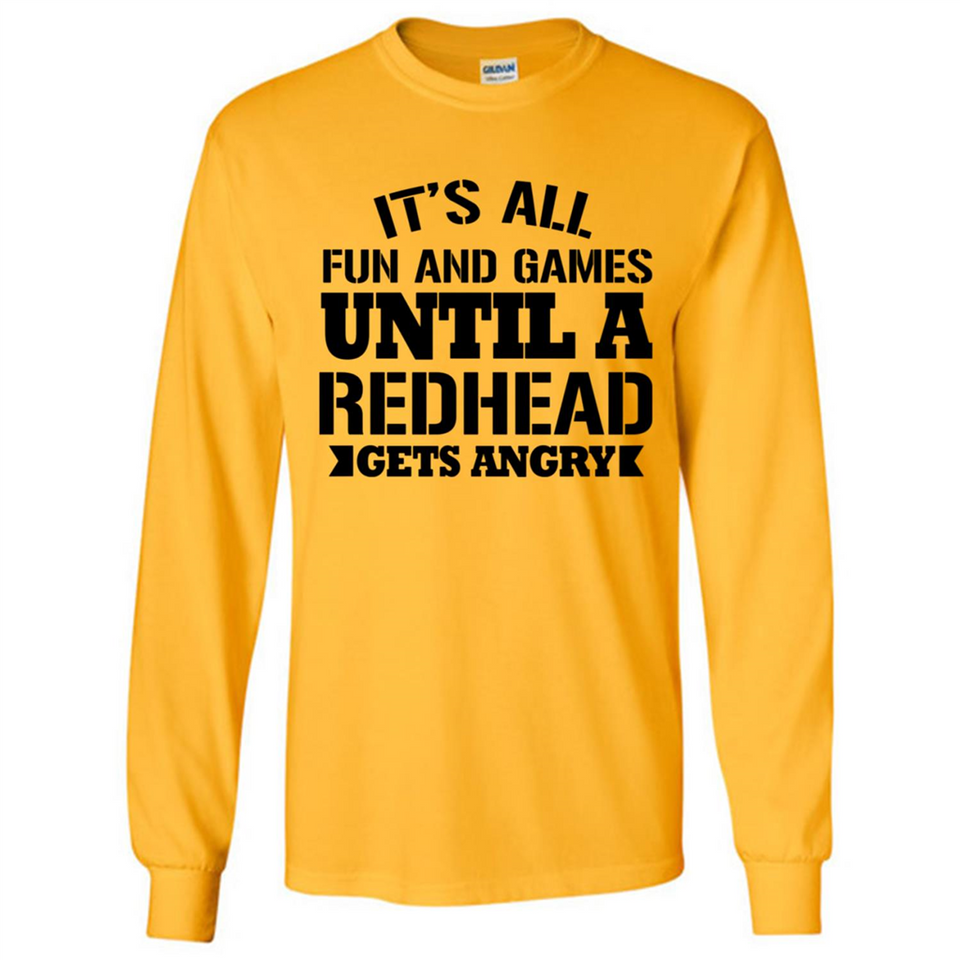 It's all fun and games until a redhead gets angry - Long Sleeve T-Shirt
