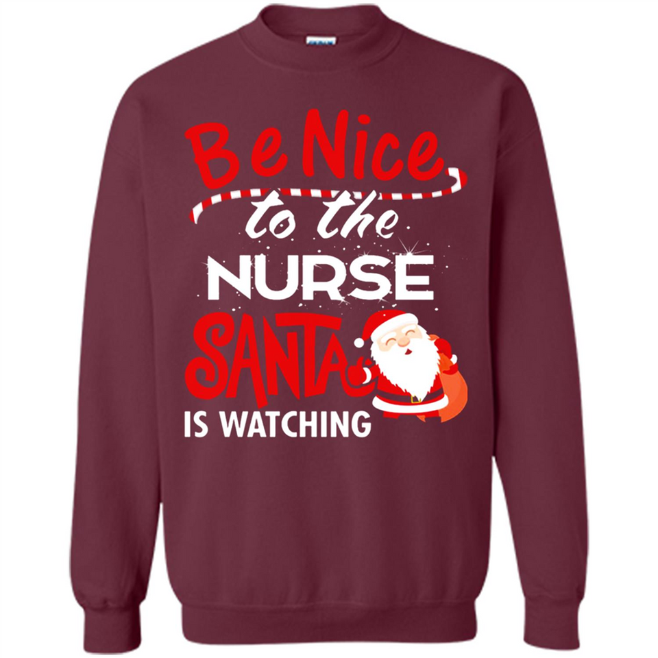 Be Nice To Nurse Santa Is Watching - Sweatshirt