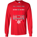 All I Want For Christmas Is You To Get Run Over By A Reindeer - Long Sleeve T-Shirt