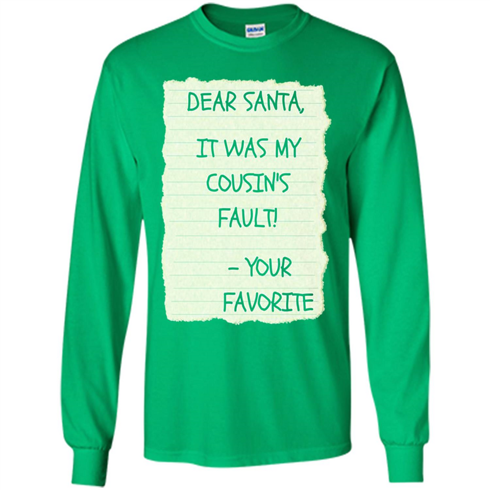 Dear Santa It Was My Cousin's Fault! Christmas - Long Sleeve T-Shirt