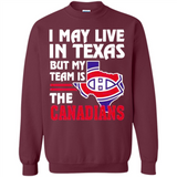 I May Live In Texas But My Team Is The Canadians - Sweatshirt