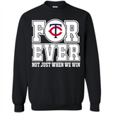 Minnesota Twins Forever For ever not just when we win - Sweatshirt