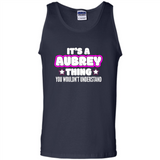 It's A Aubrey Thing You Wouldn't Understand - Tank Top