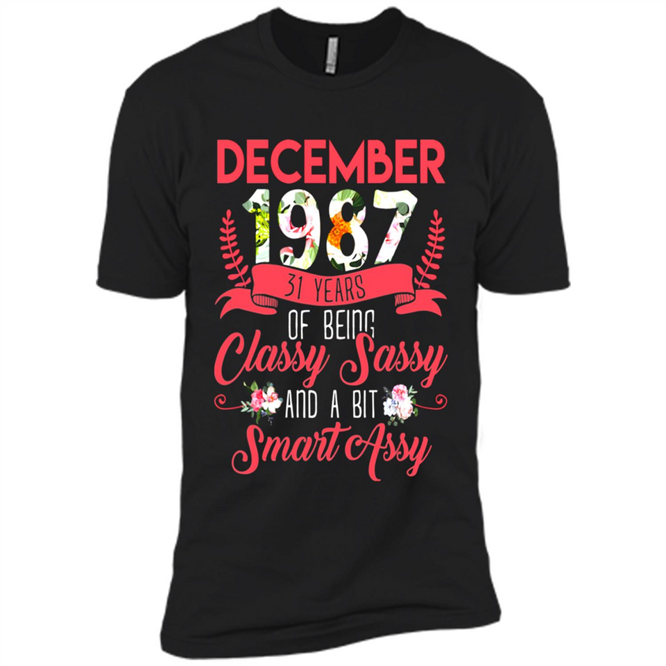 December 1987 31 Years Of Being Classy Sassy - Premium Short Sleeve T-Shirt