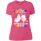 Unicorns My Best Friend May Not Be My Sister By Blood But She’s My Sister By Heart