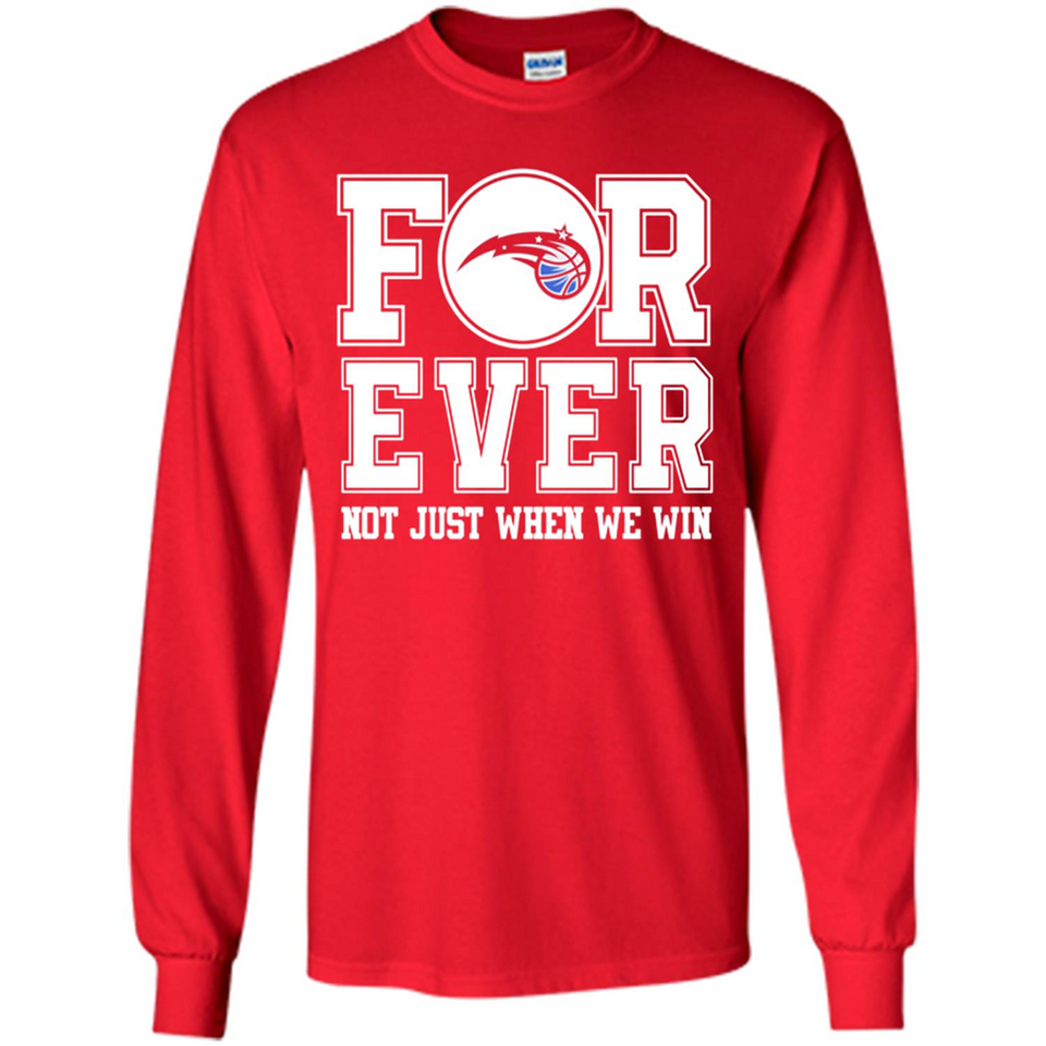Orlando Magic Forever For ever not just when we win - Long Sleeve T-Shirt
