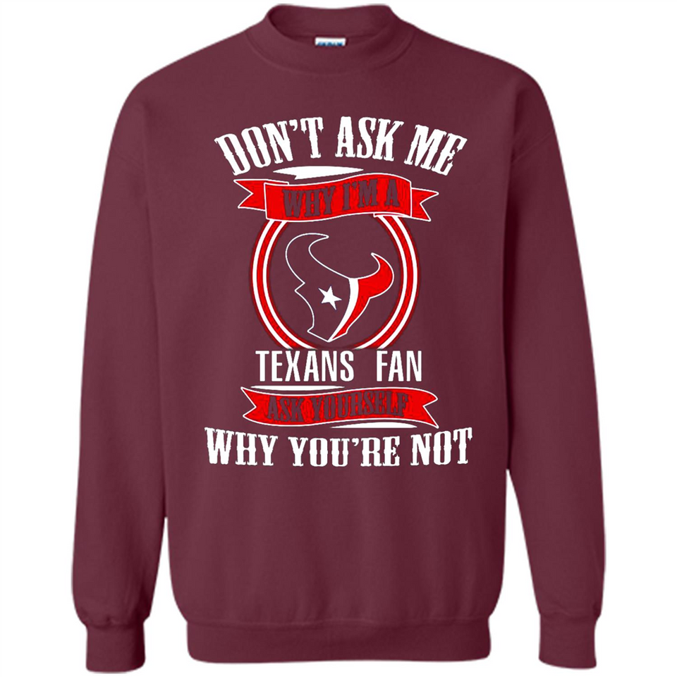 Don't Ask Me Why I'm A Houston Texans Fan Ask Yourself