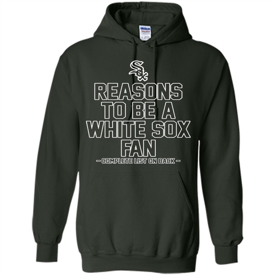 Reasons to be a Chicago White Sox Fan Complete List on Back - Hoodie