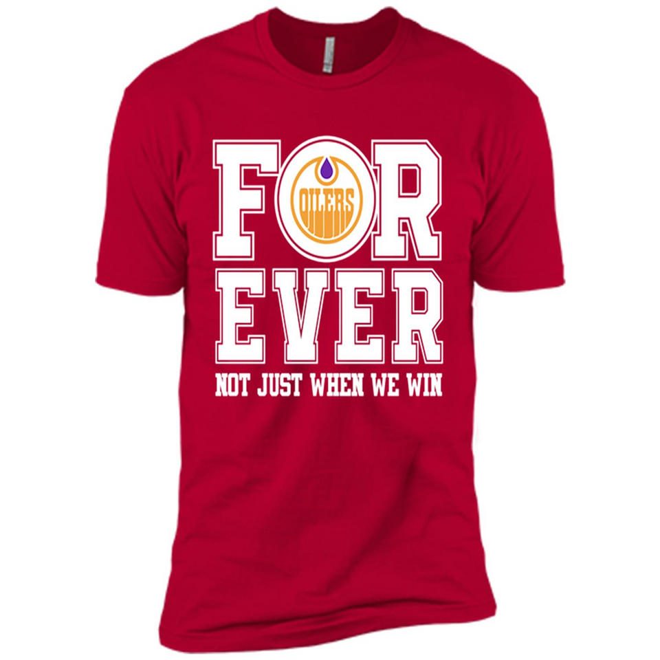 Edmonton Oilers Forever For ever not just when we win - Premium Short Sleeve T-Shirt