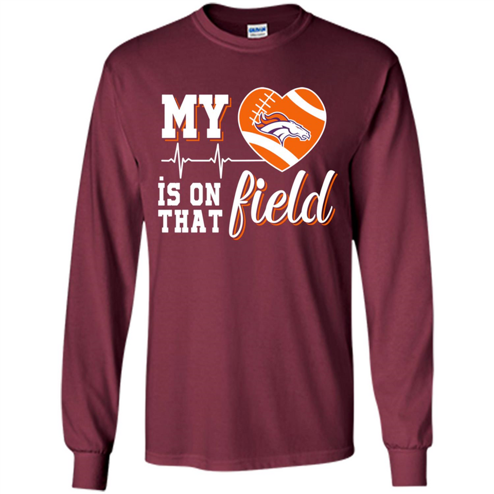 Denver Broncos Football My Heart is on that Field - Long Sleeve T-Shirt
