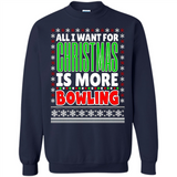 All I Want For Christmas Is More Bowling Christmas - Sweatshirt