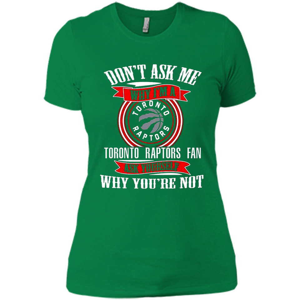 Don't Ask Me Why I'm A Toronto Raptors Fan Ask Yourself