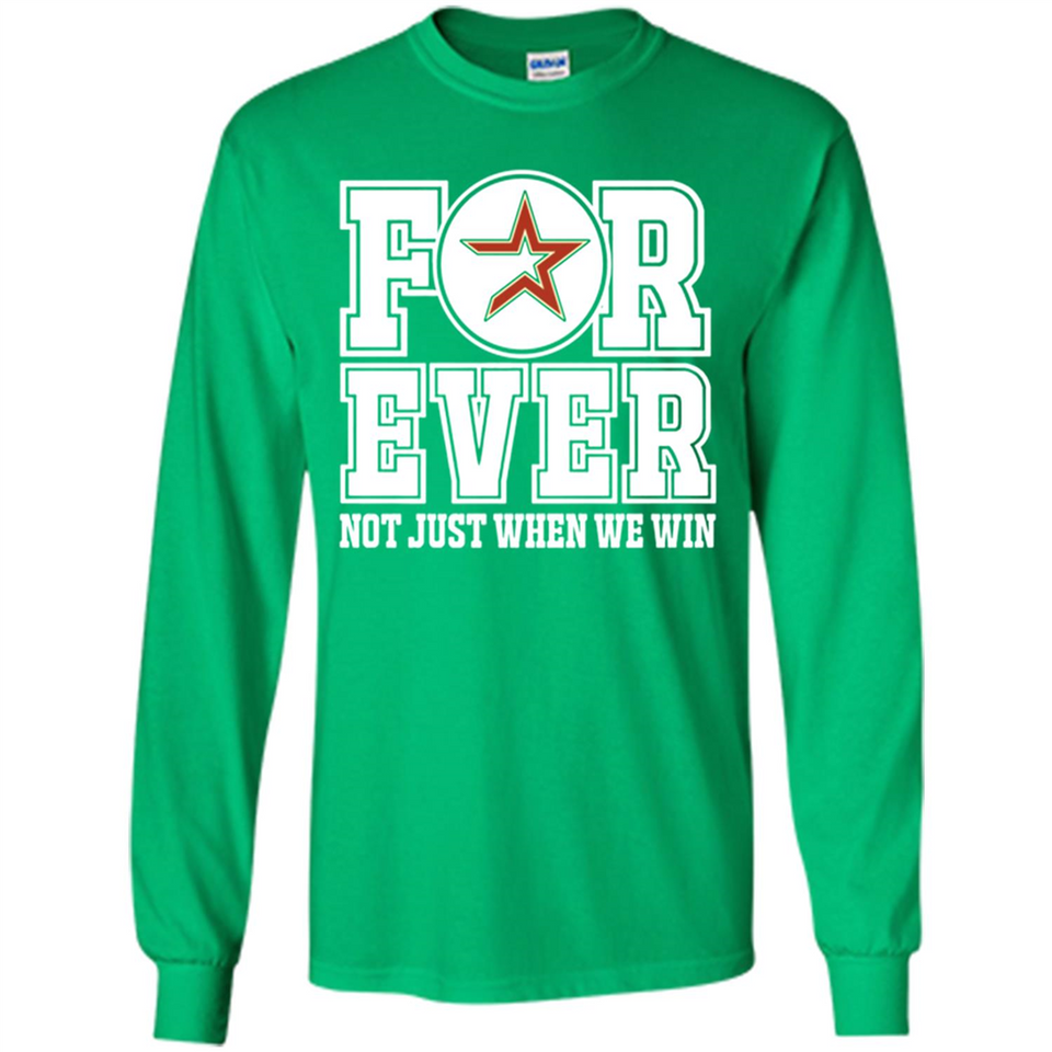 Houston Astros Forever For ever not just when we win - Long Sleeve T-Shirt