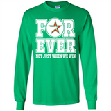 Houston Astros Forever For ever not just when we win - Long Sleeve T-Shirt