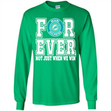 Miami Dolphins Forever For ever not just when we win - Long Sleeve T-Shirt