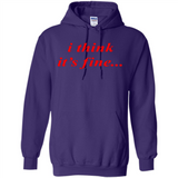 I Think It's Fine - Hoodie