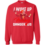 I woke up feeling dangerous - Sweatshirt