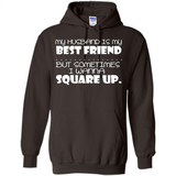 My Husband Is My Best Friend But Sometimes I Wanna Square Up - Hoodie