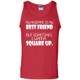 My Husband Is My Best Friend But Sometimes I Wanna Square Up - Tank Top