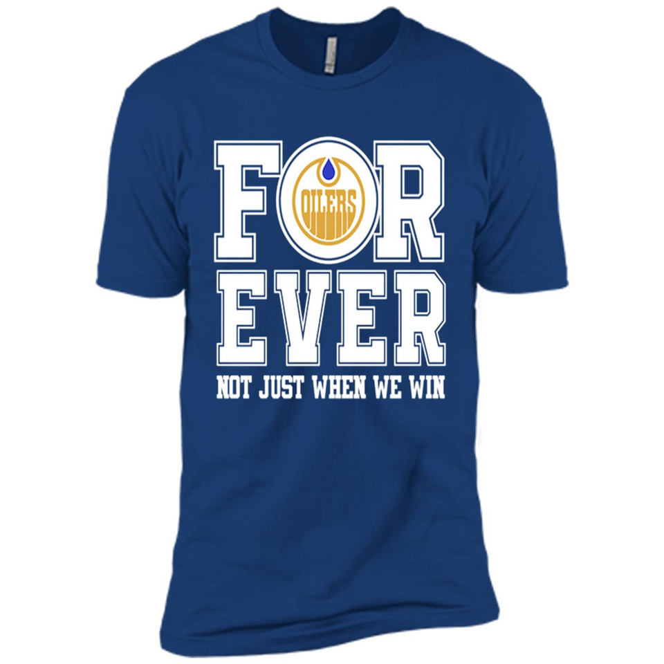 Edmonton Oilers Forever For ever not just when we win - Premium Short Sleeve T-Shirt