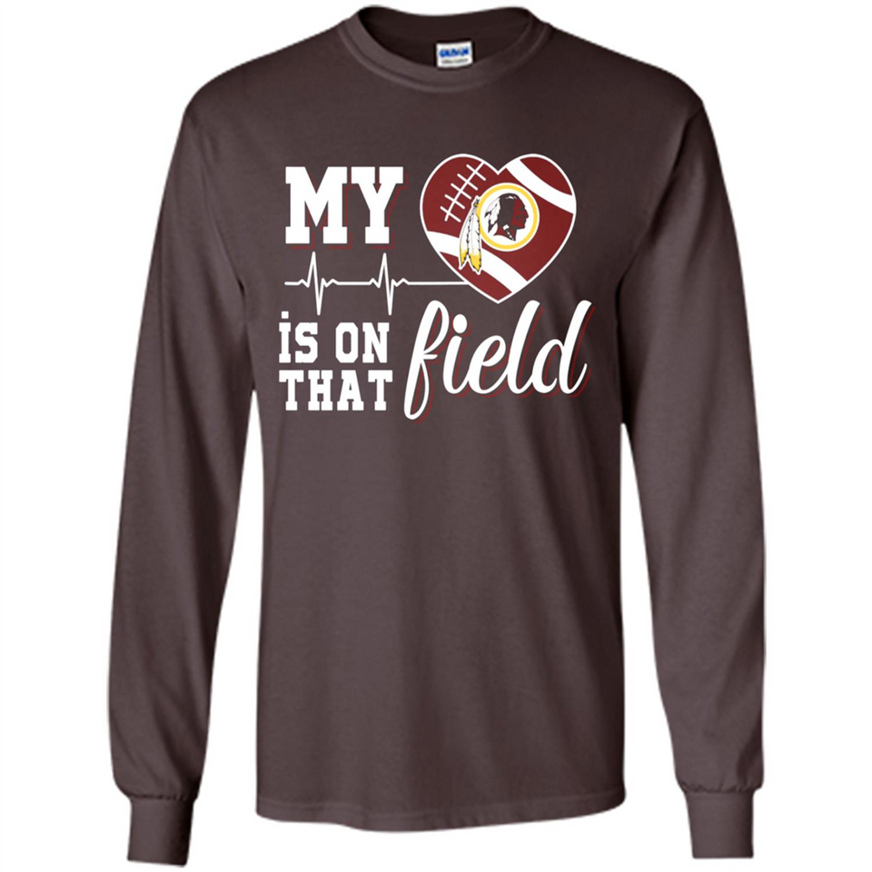 Washington Redskins Football My Heart is on that Field - Long Sleeve T-Shirt