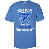 Don't Ask Me Why I'm A Detroit Lions Fan Ask Yourself