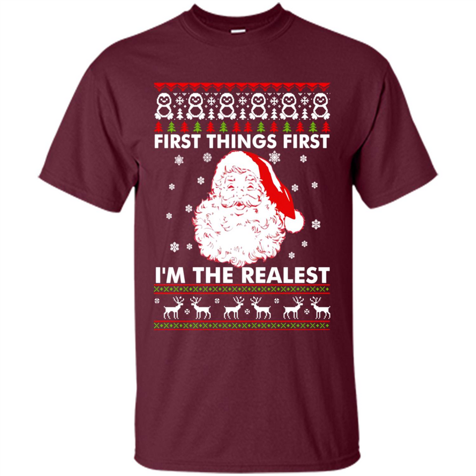 Santa First things first i’m the realest Christmas - Shirt