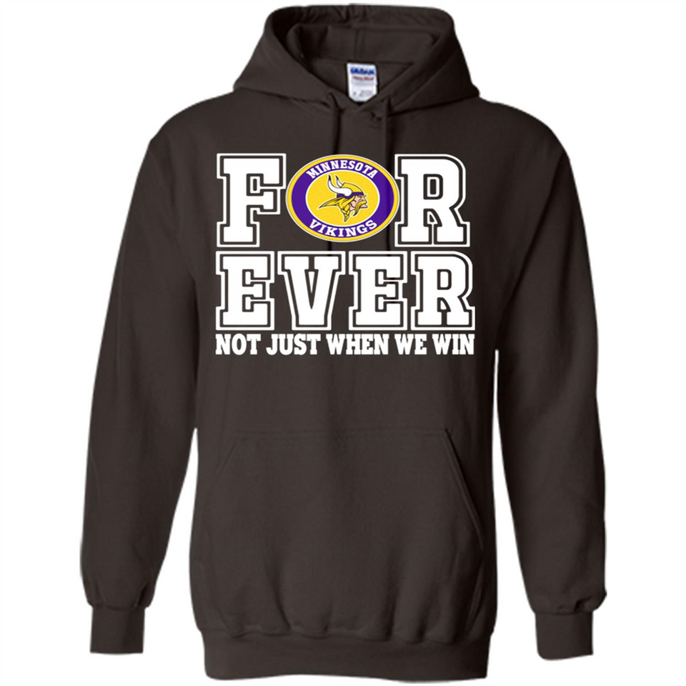 Minnesota Vikings Forever For ever not just when we win - Hoodie
