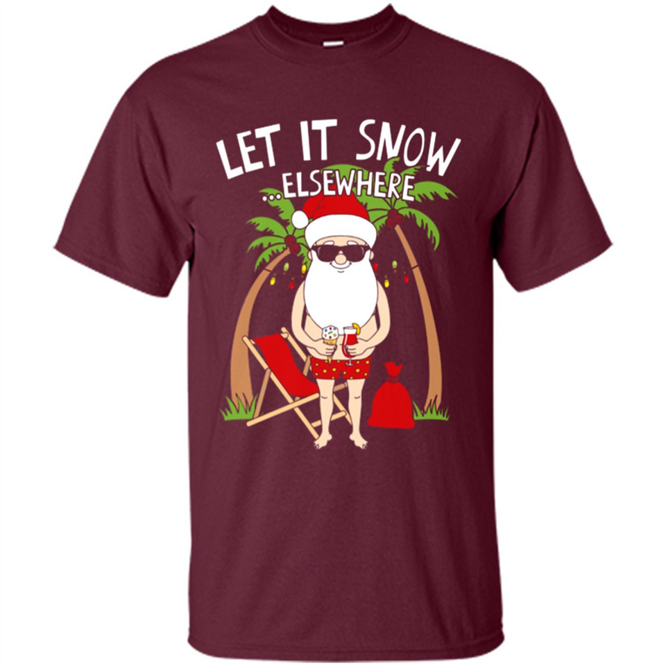 Let It Snow Elsewhere - Shirt