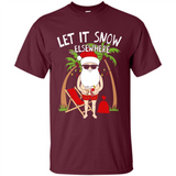 Let It Snow Elsewhere - Shirt