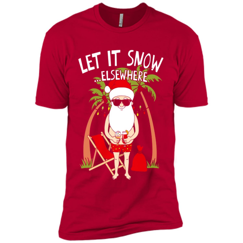 Let It Snow Elsewhere - Premium Short Sleeve T-Shirt
