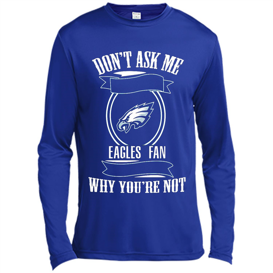 Don't Ask Me Why I'm A Philadelphia Eagles Fan Ask Yourself