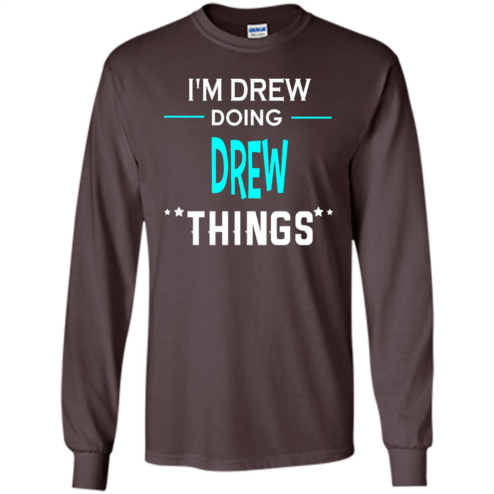 I'm Drew Doing Drew Things Funny First Name - Long Sleeve T-Shirt