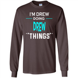 I'm Drew Doing Drew Things Funny First Name - Long Sleeve T-Shirt