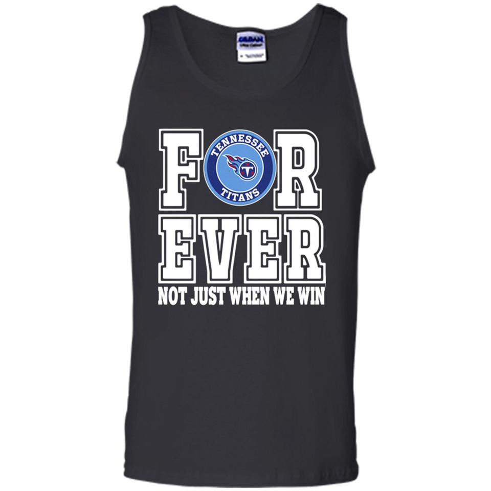 Tennessee Titans Forever For ever not just when we win - Tank Top