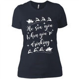 He Sees You When You're Drinking - Ladies' Boyfriend T-Shirt