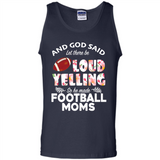God Said let There Be Loud Yelling So He Made Football Moms - Tank Top