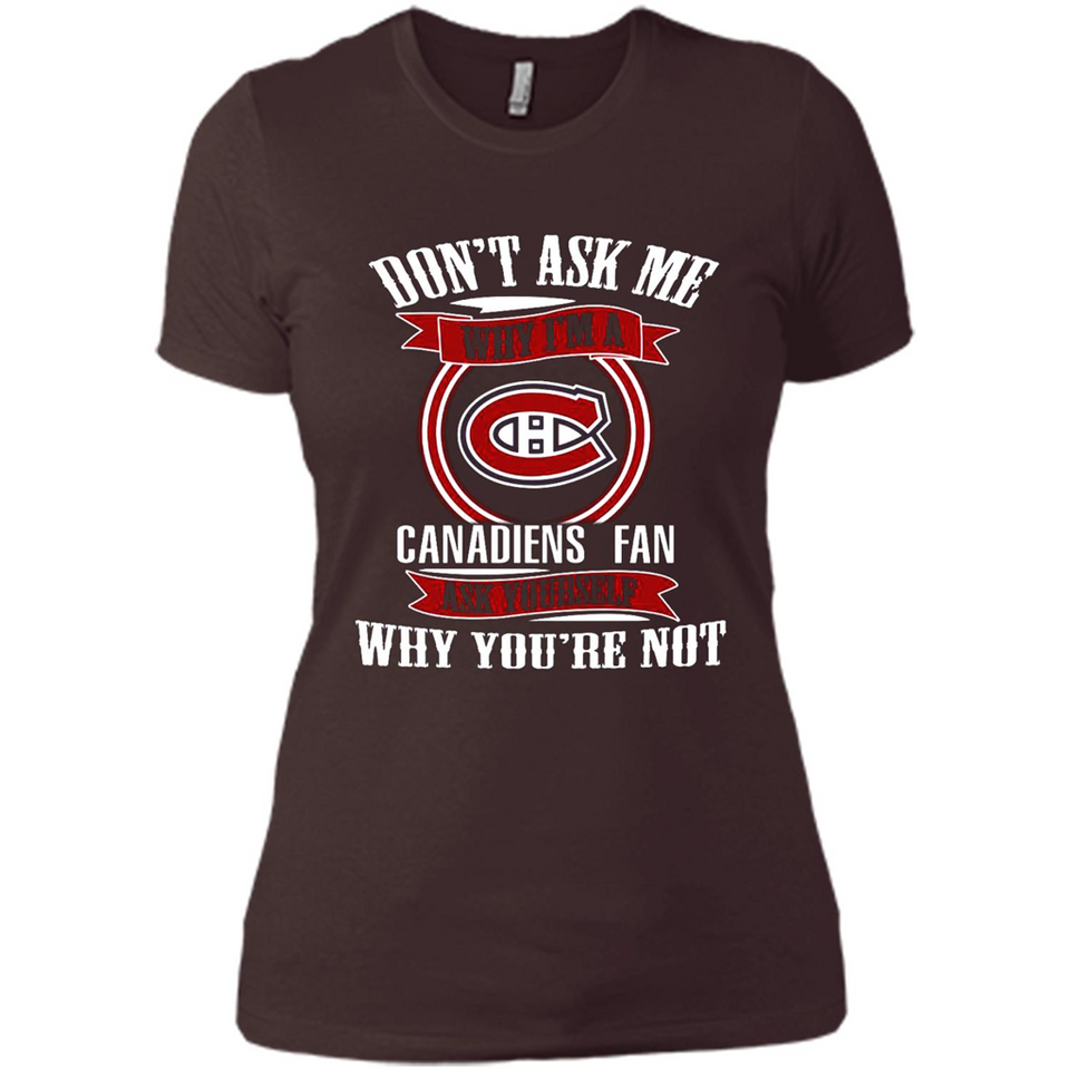 Don't Ask Me Why I'm A Montreal Canadiens Fan Ask Yourself