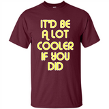 It'd Be A Lot Cooler If You Did Vintage Large Print - Shirt