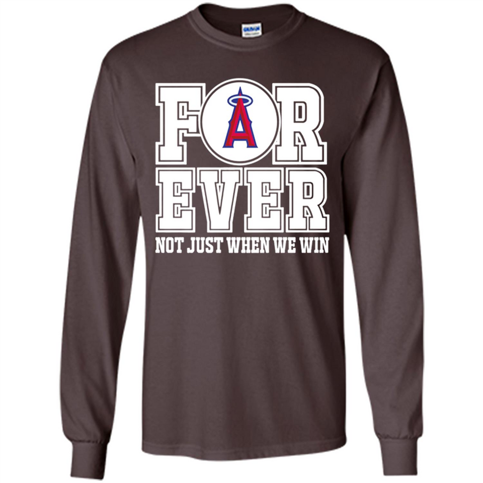 Los Angeles Angels Forever For ever not just when we win - Long Sleeve T-Shirt