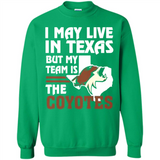 I May Live In Texas But My Team Is The Coyotes - Sweatshirt