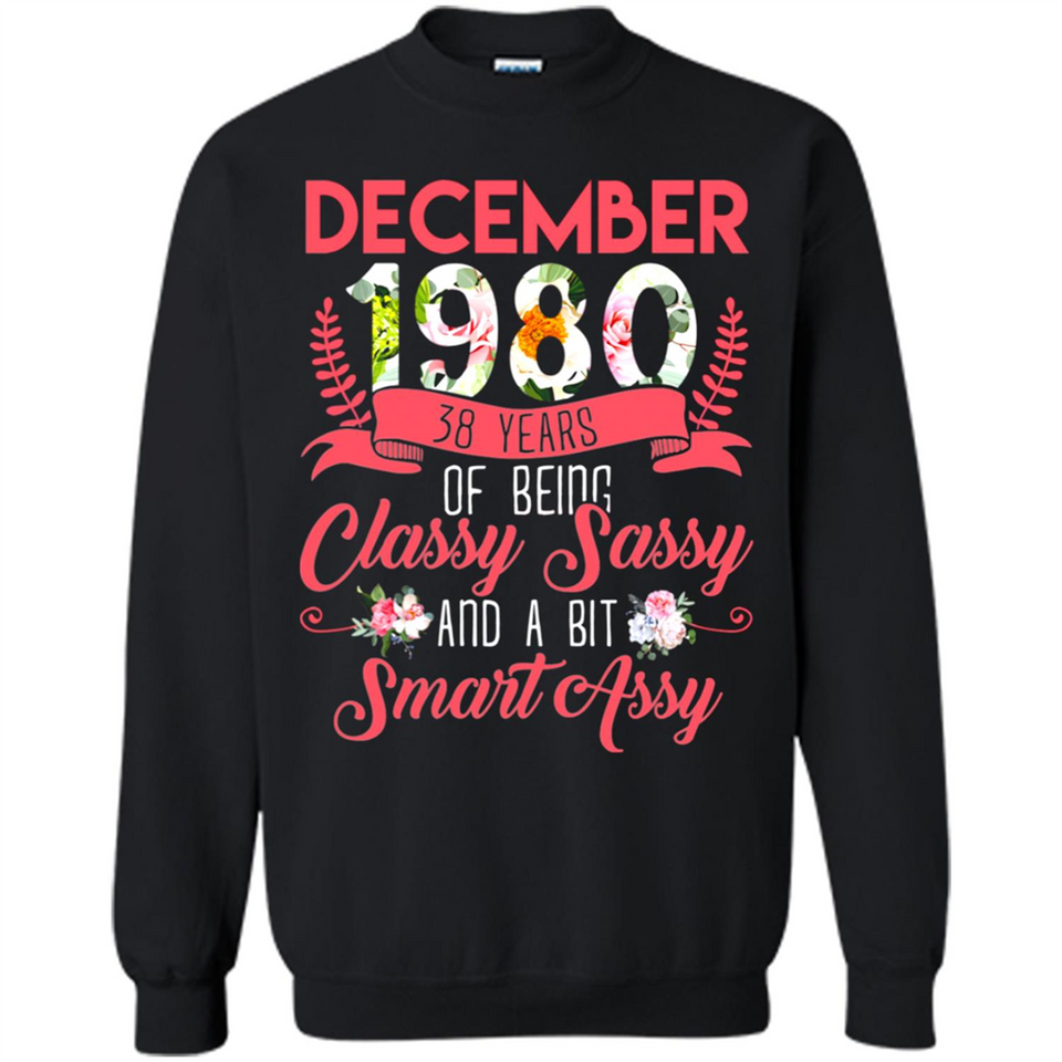 December 1980 38 Years Of Being Classy Sassy - Sweatshirt
