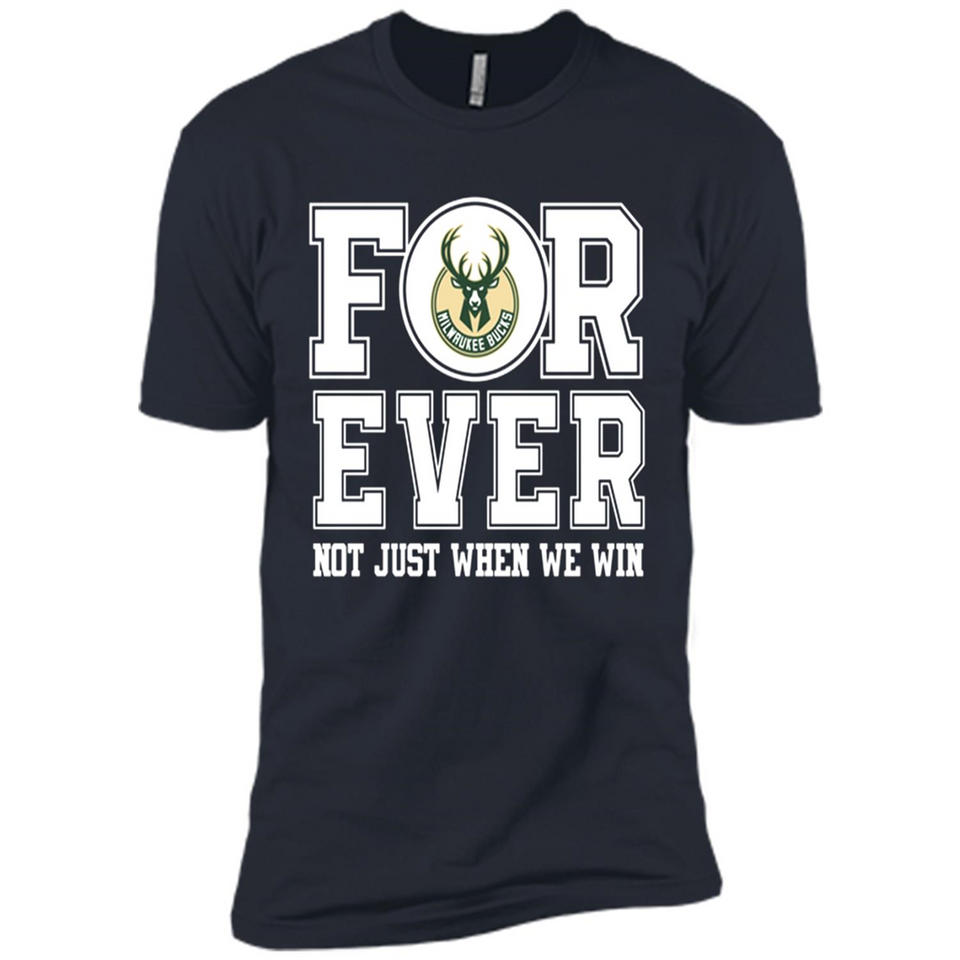 Milwaukee Bucks Forever For ever not just when we win - Premium Short Sleeve T-Shirt