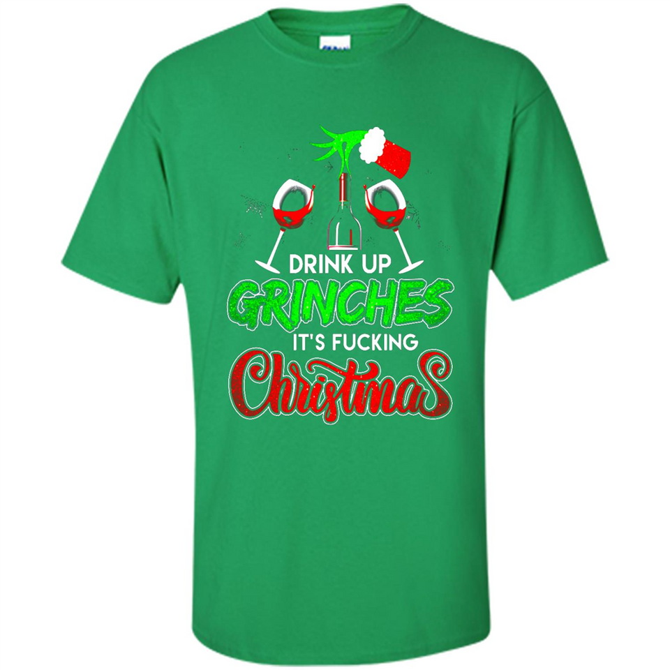 Drink Up Grinches It_s Fucking Christmas Funny Sweatshirt - Shirt