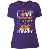 The Only Thing I Love More Than Ice Hockey Is Turkey - Ladies' Boyfriend T-Shirt