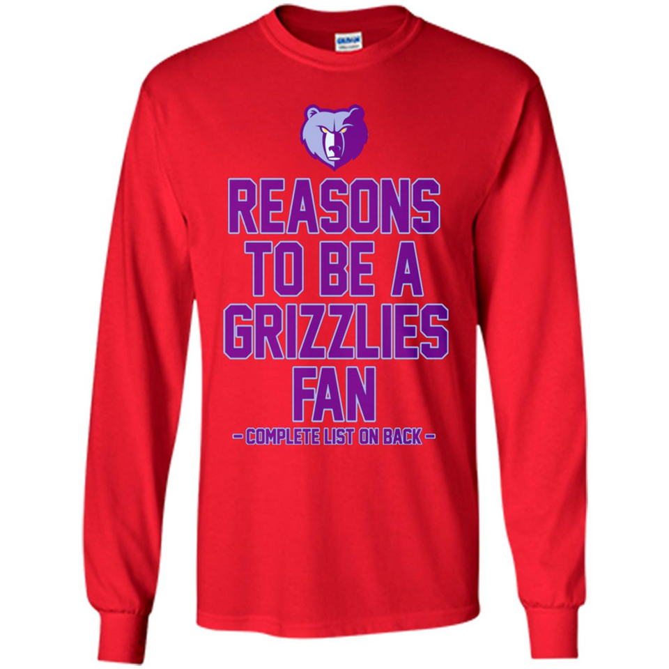 Reasons to be a Memphis Grizzlies Fan Complete List on Back - Long Sleeve T-Shirt