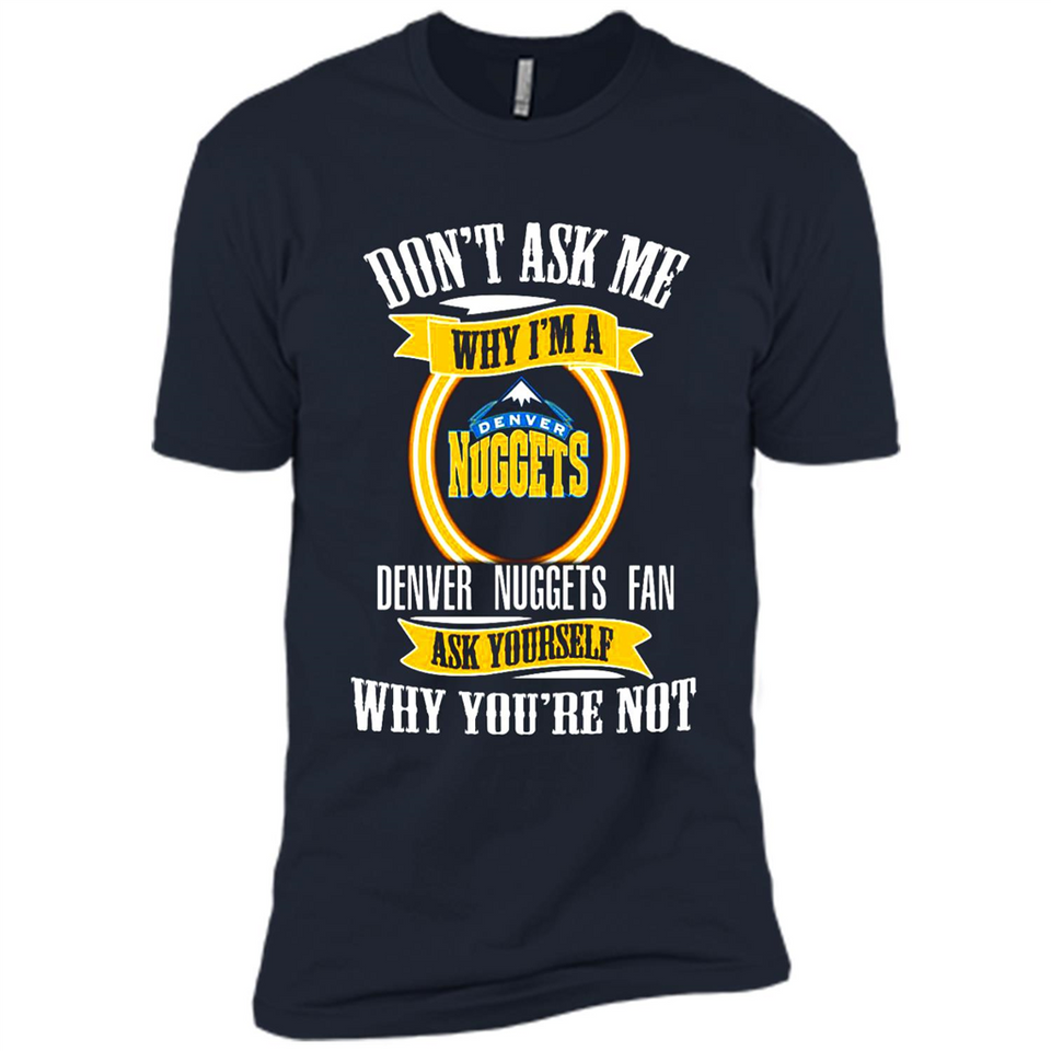 Don't Ask Me Why I'm A Denver Nuggets Fan Ask Yourself